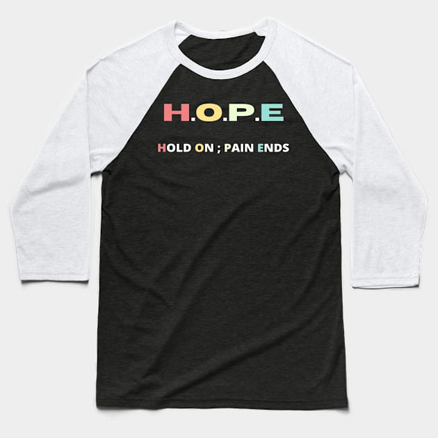 Hope hold on pain ends Baseball T-Shirt by Hohohaxi